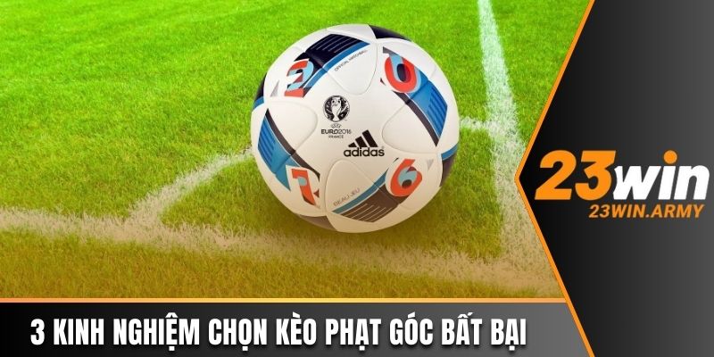 3 kinh nghiệm chọn kèo phạt góc bất bại tại nhà cái