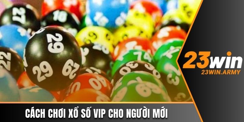 Cách chơi xổ số vip cho người mới