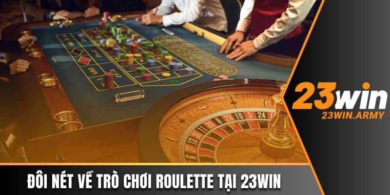 Đôi nét về thông tin game Roulette 23win