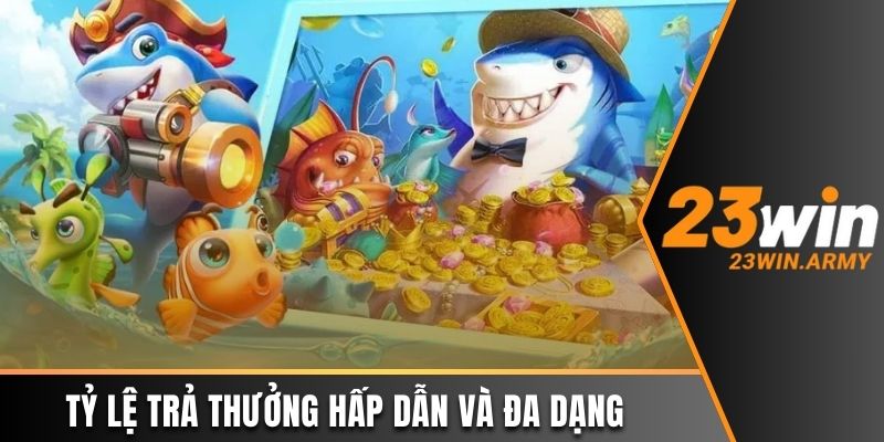 Tỷ lệ trả thưởng hấp dẫn và đa dạng theo sinh vật